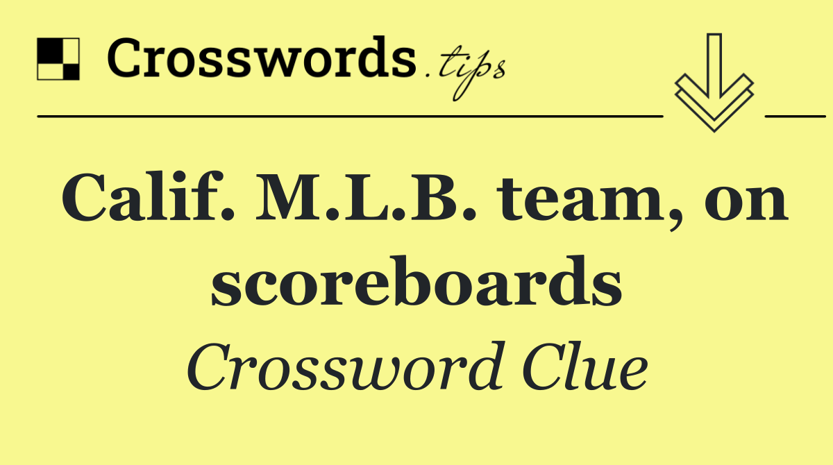 Calif. M.L.B. team, on scoreboards