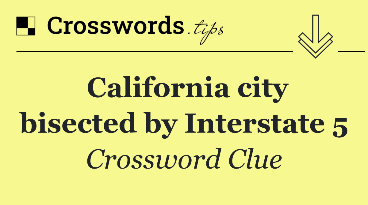 California city bisected by Interstate 5