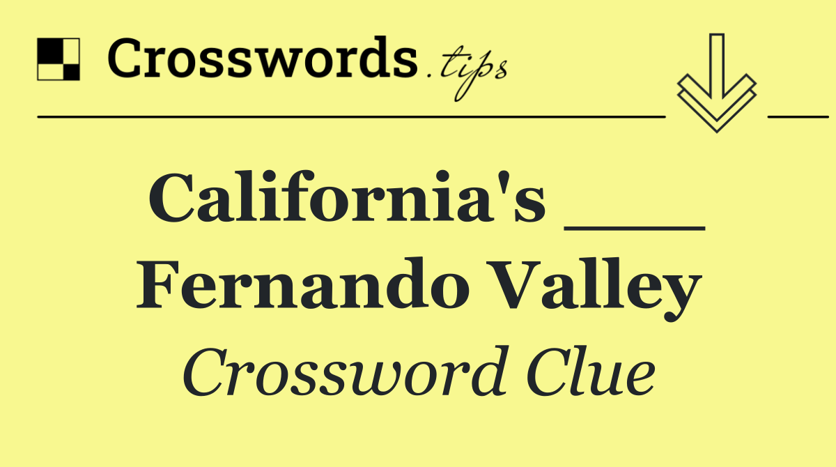 California's ___ Fernando Valley