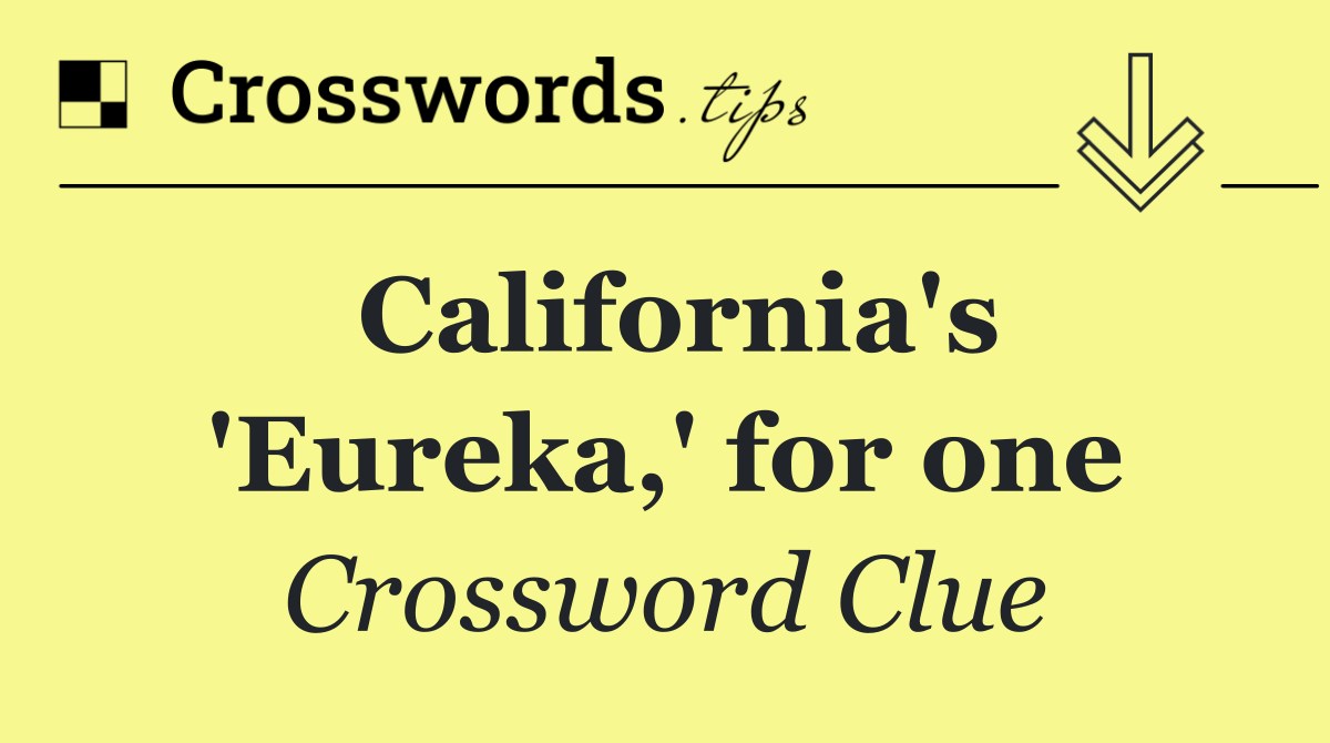 California's 'Eureka,' for one