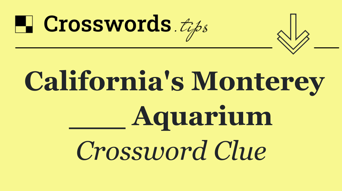 California's Monterey ___ Aquarium