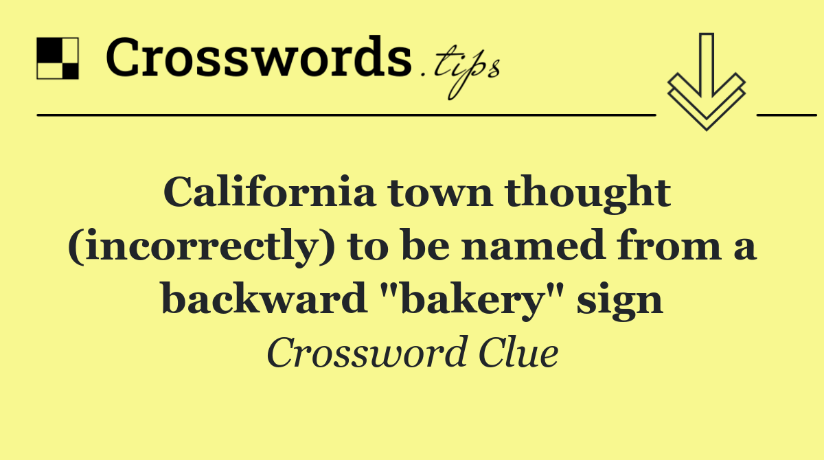 California town thought (incorrectly) to be named from a backward "bakery" sign