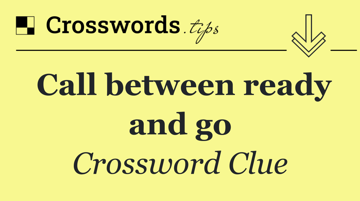 Call between ready and go