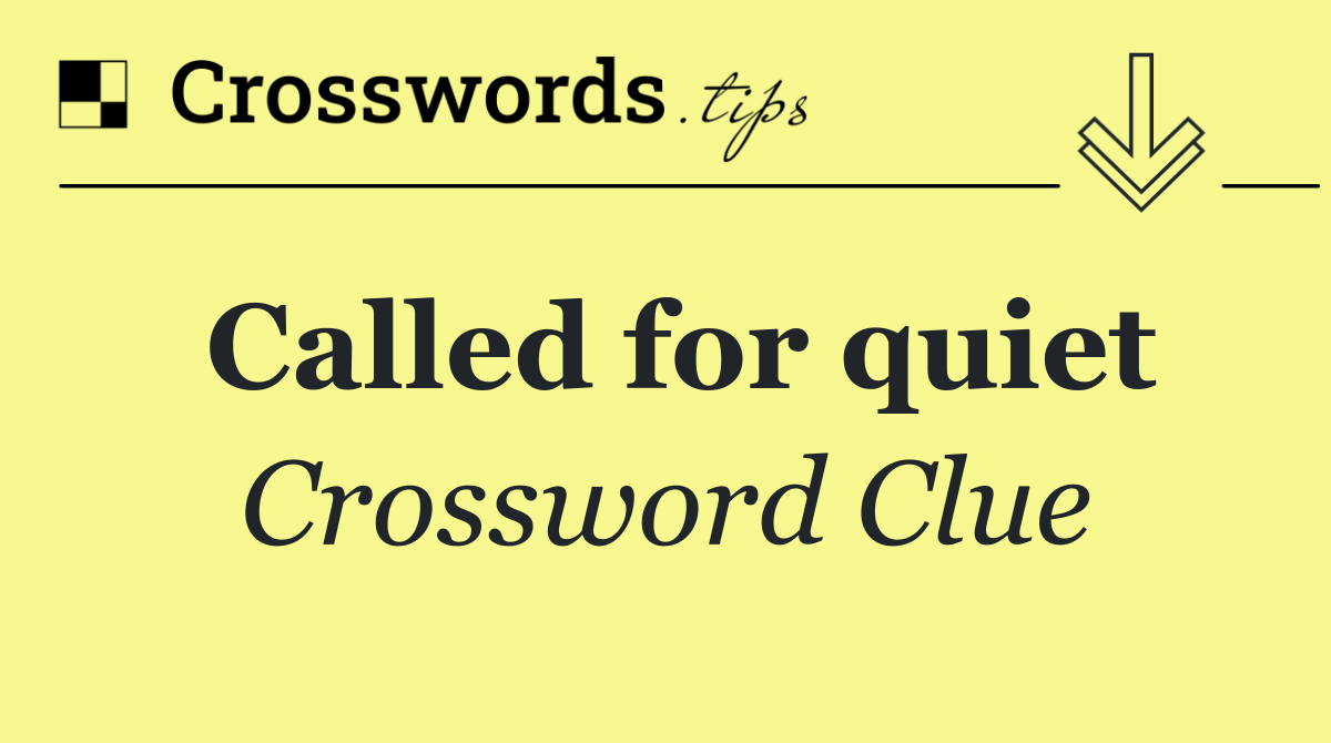 Called for quiet