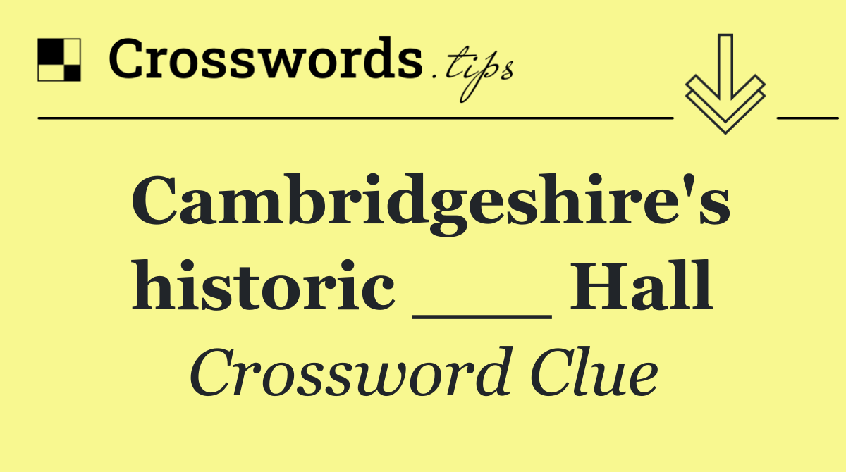 Cambridgeshire's historic ___ Hall