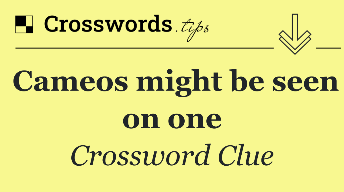 Cameos might be seen on one