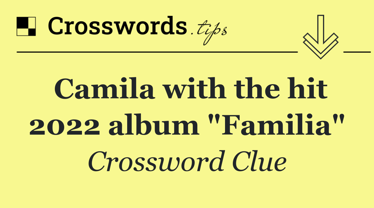 Camila with the hit 2022 album "Familia"