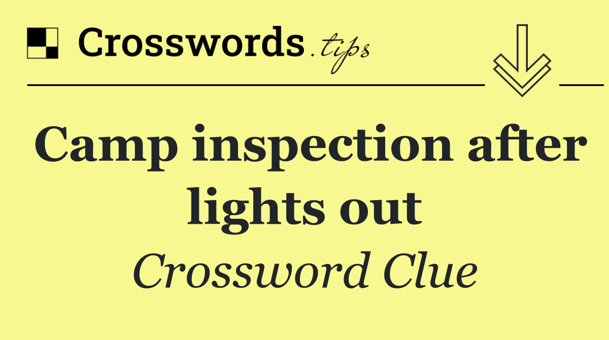 Camp inspection after lights out