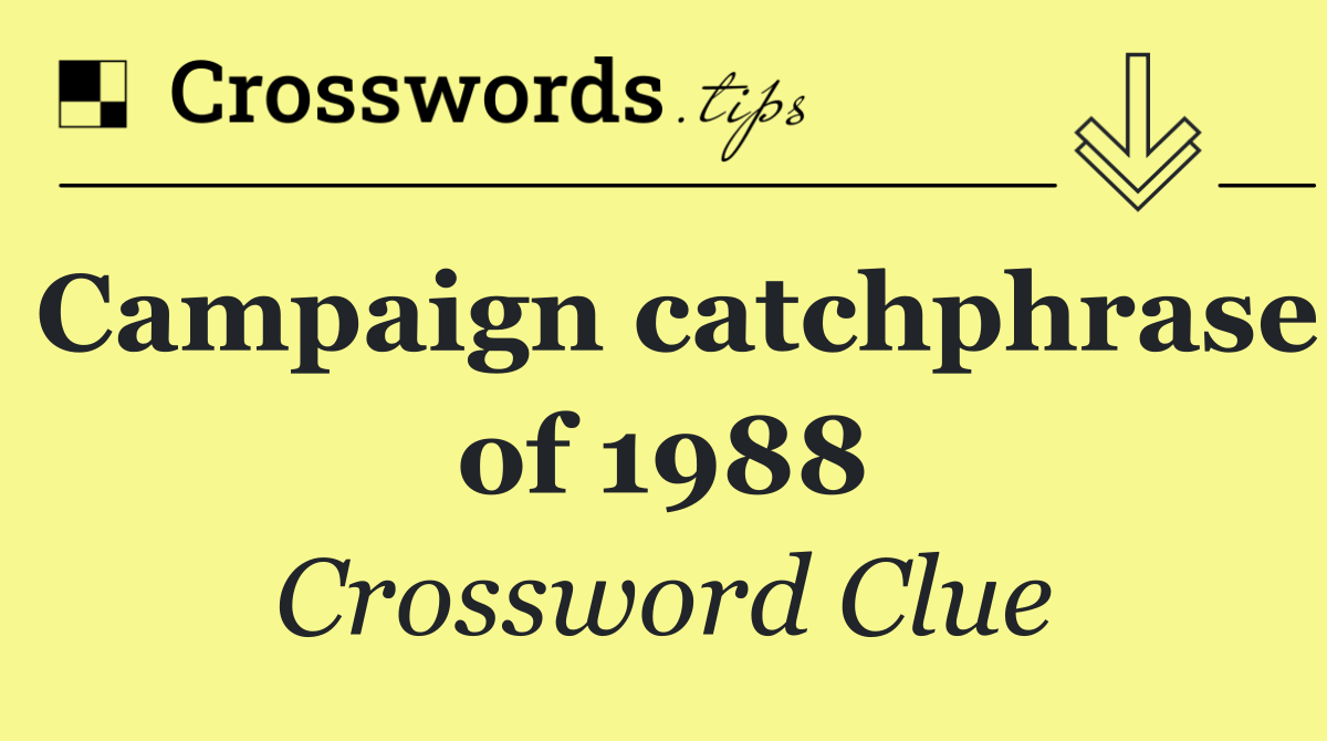 Campaign catchphrase of 1988