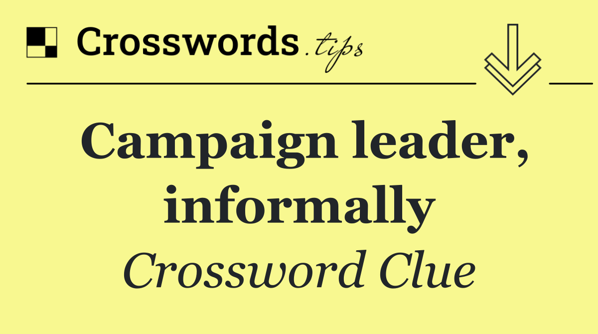 Campaign leader, informally
