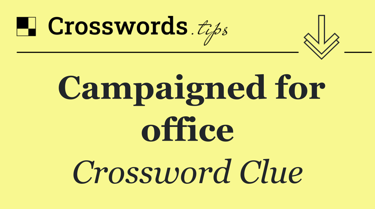 Campaigned for office