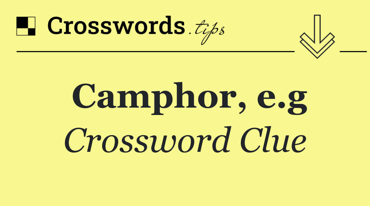Camphor, e.g