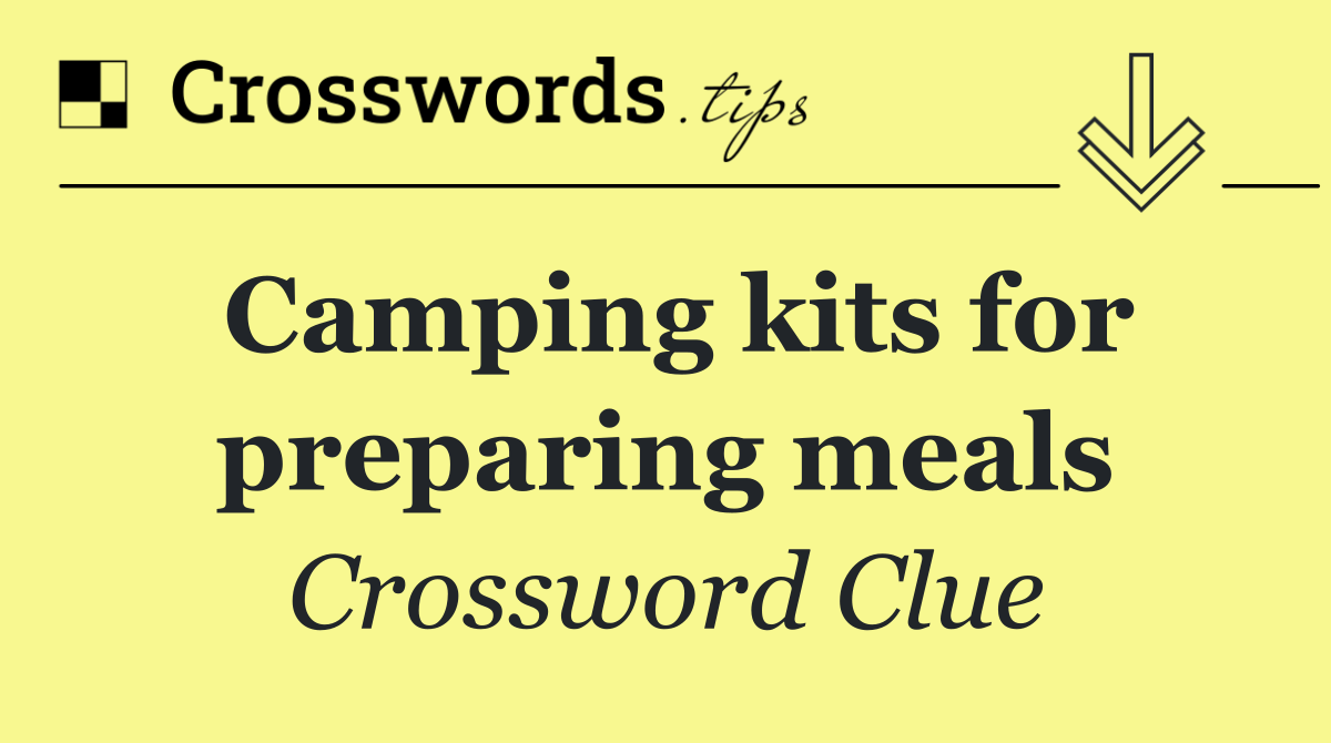 Camping kits for preparing meals