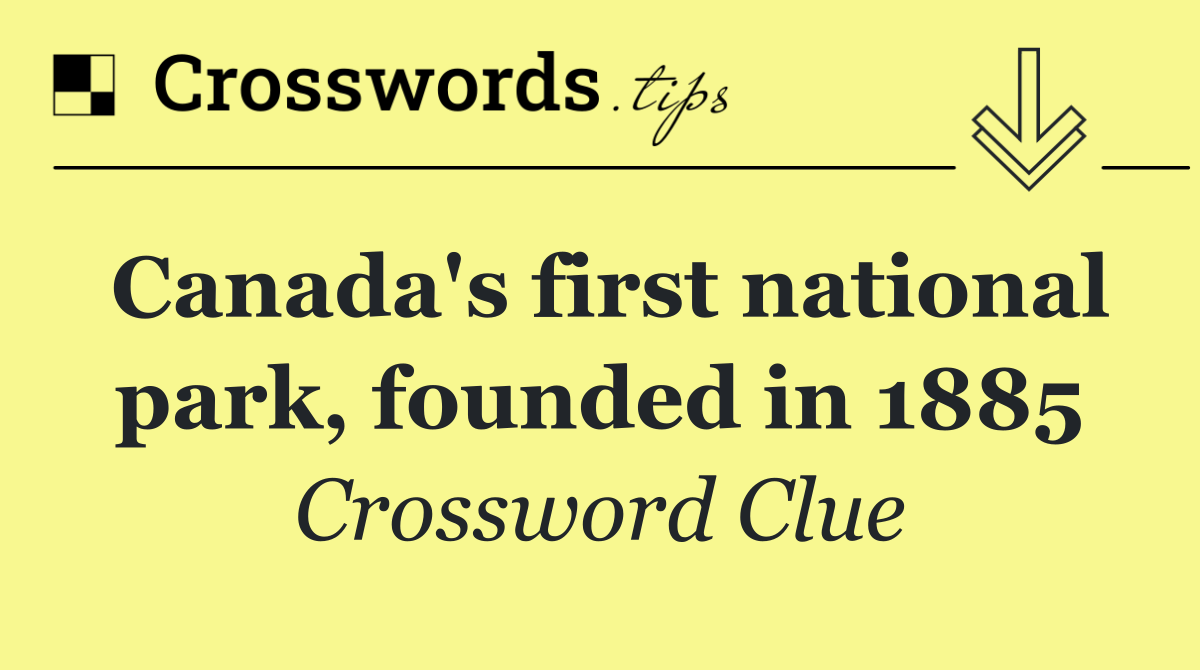 Canada's first national park, founded in 1885