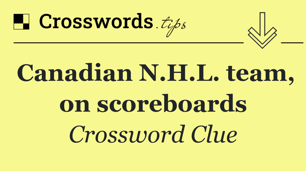 Canadian N.H.L. team, on scoreboards
