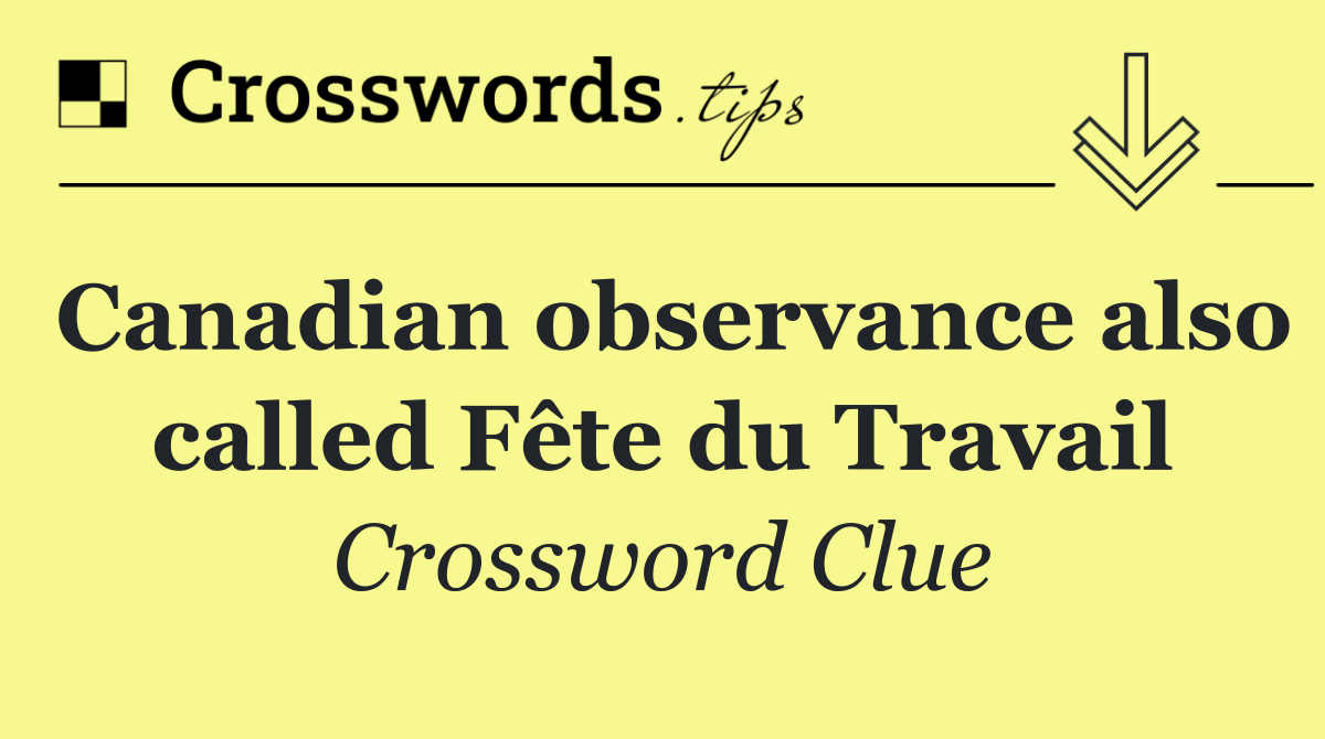 Canadian observance also called Fête du Travail