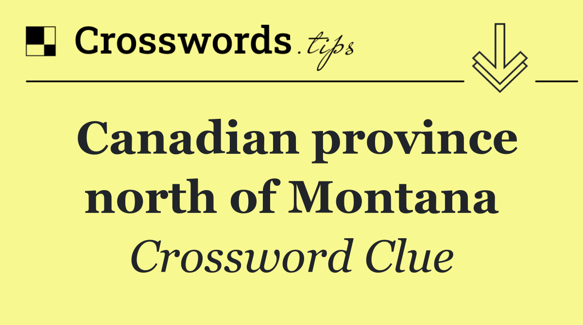 Canadian province north of Montana