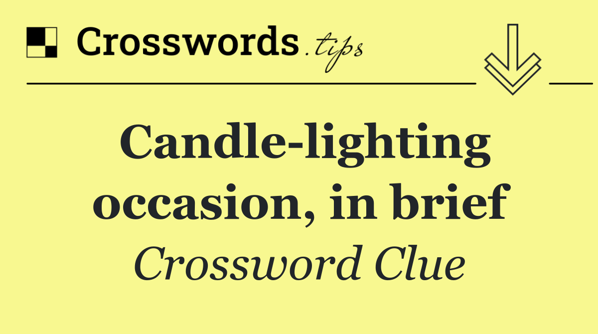 Candle lighting occasion, in brief