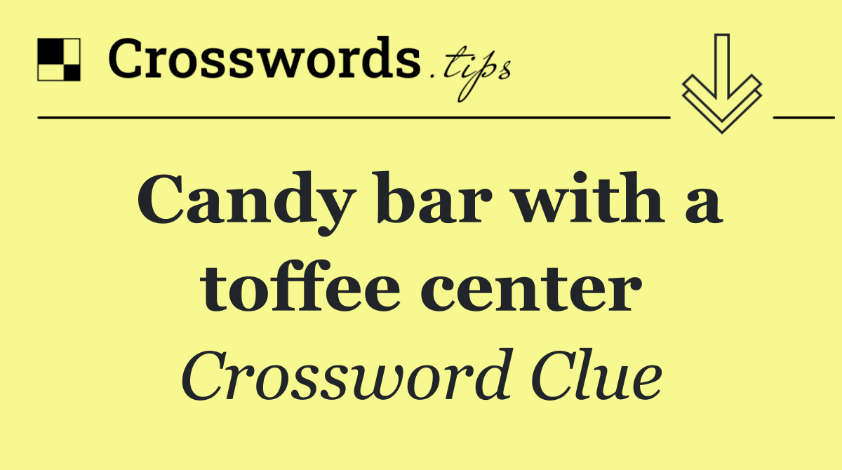 Candy bar with a toffee center