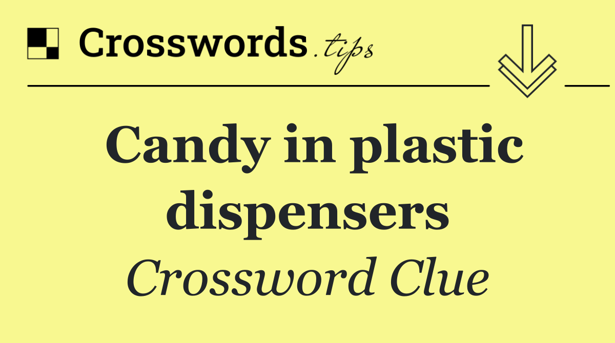 Candy in plastic dispensers