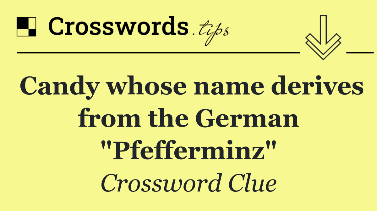 Candy whose name derives from the German "Pfefferminz"