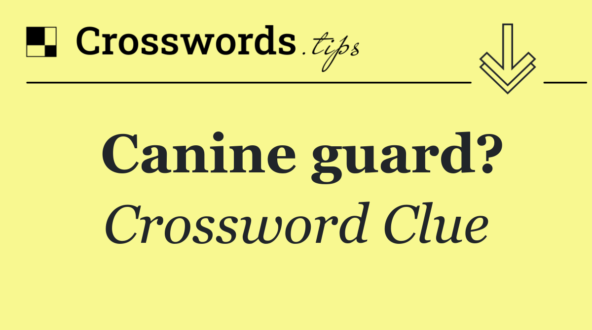 Canine guard?