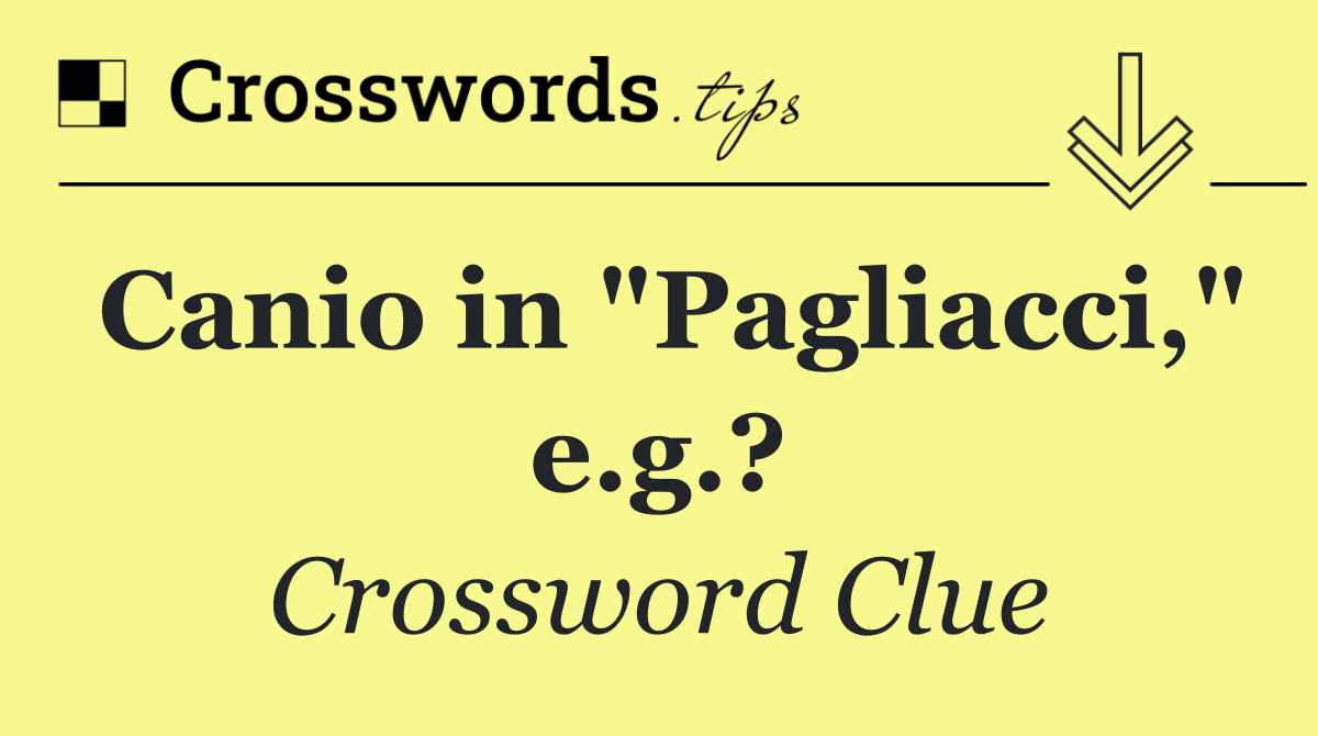 Canio in "Pagliacci," e.g.?