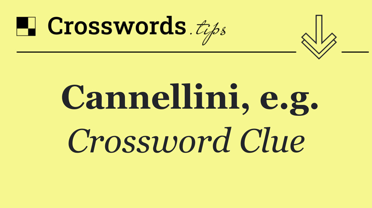Cannellini, e.g.