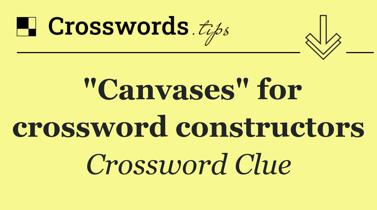 "Canvases" for crossword constructors