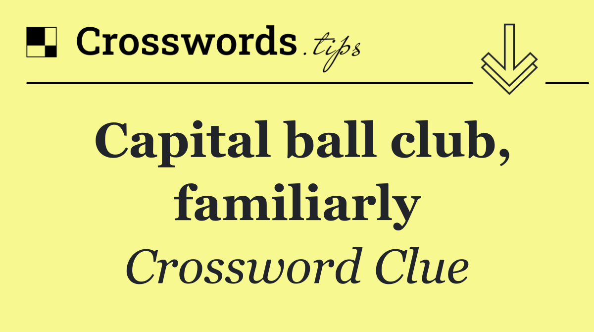 Capital ball club, familiarly
