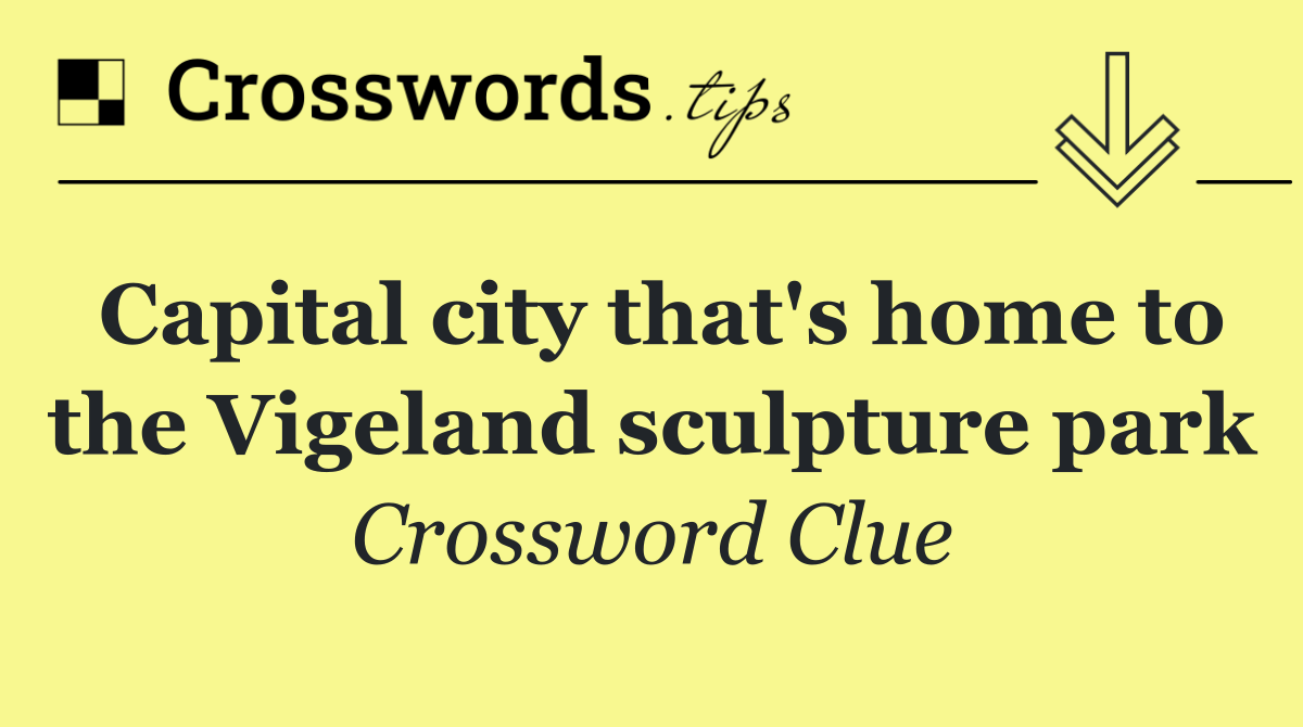 Capital city that's home to the Vigeland sculpture park