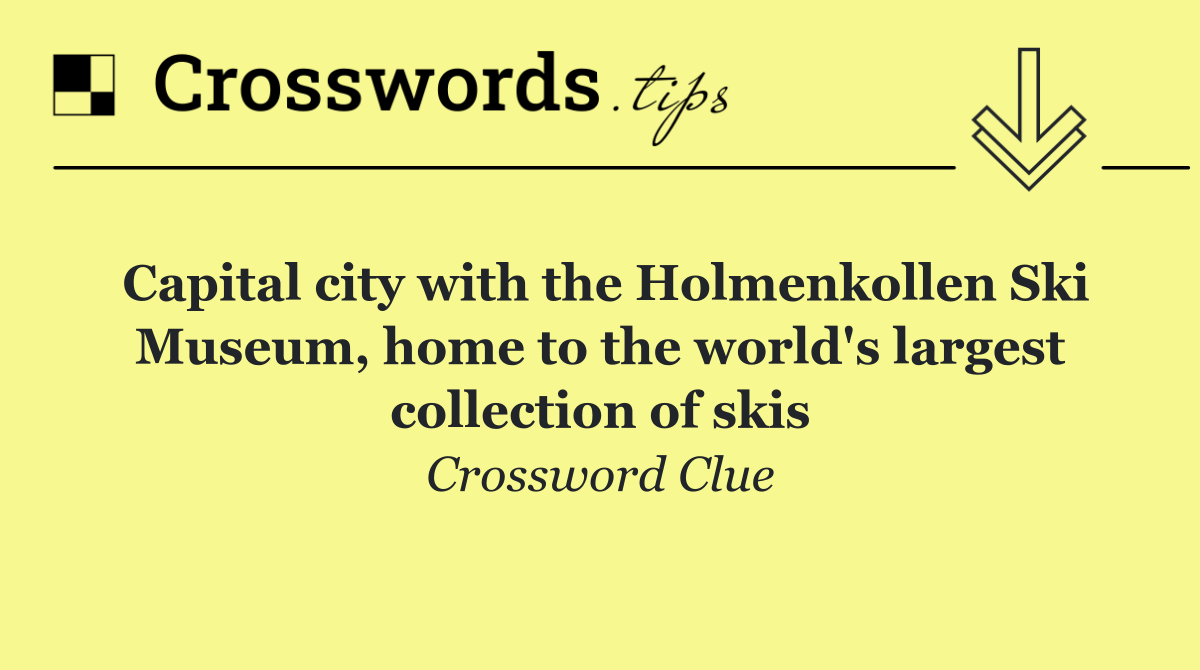 Capital city with the Holmenkollen Ski Museum, home to the world's largest collection of skis