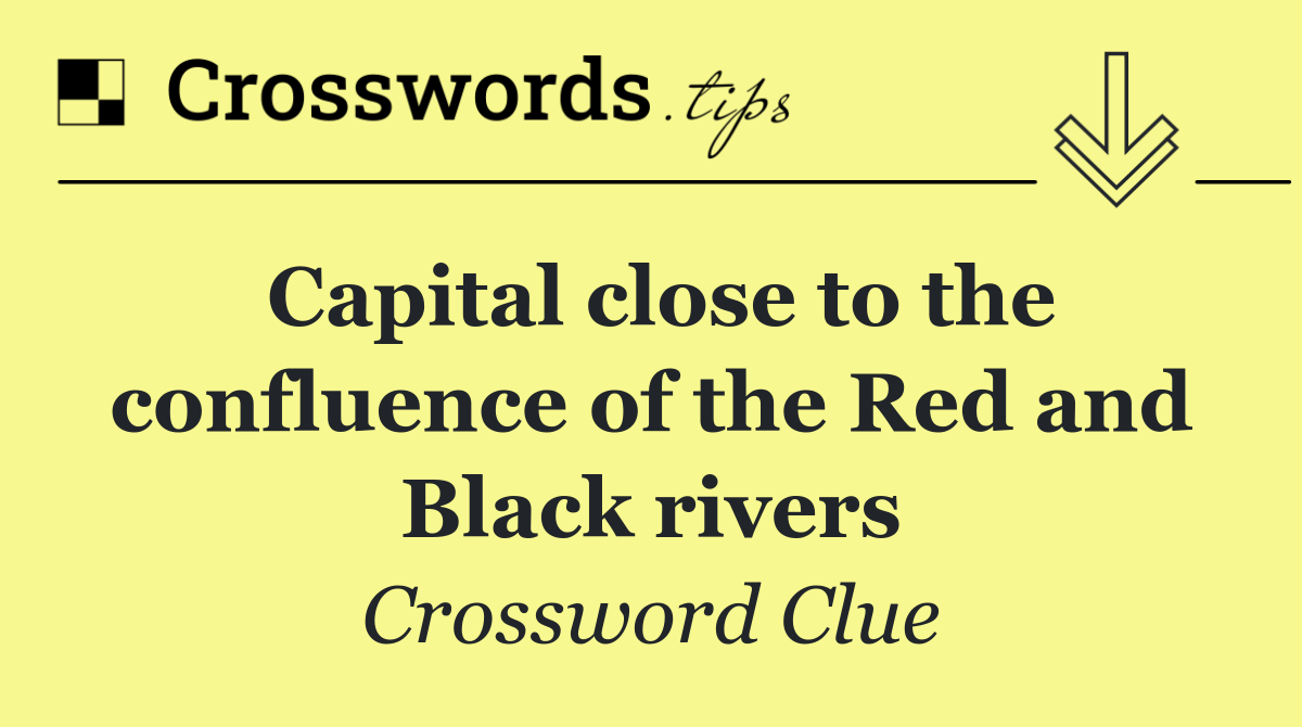 Capital close to the confluence of the Red and Black rivers