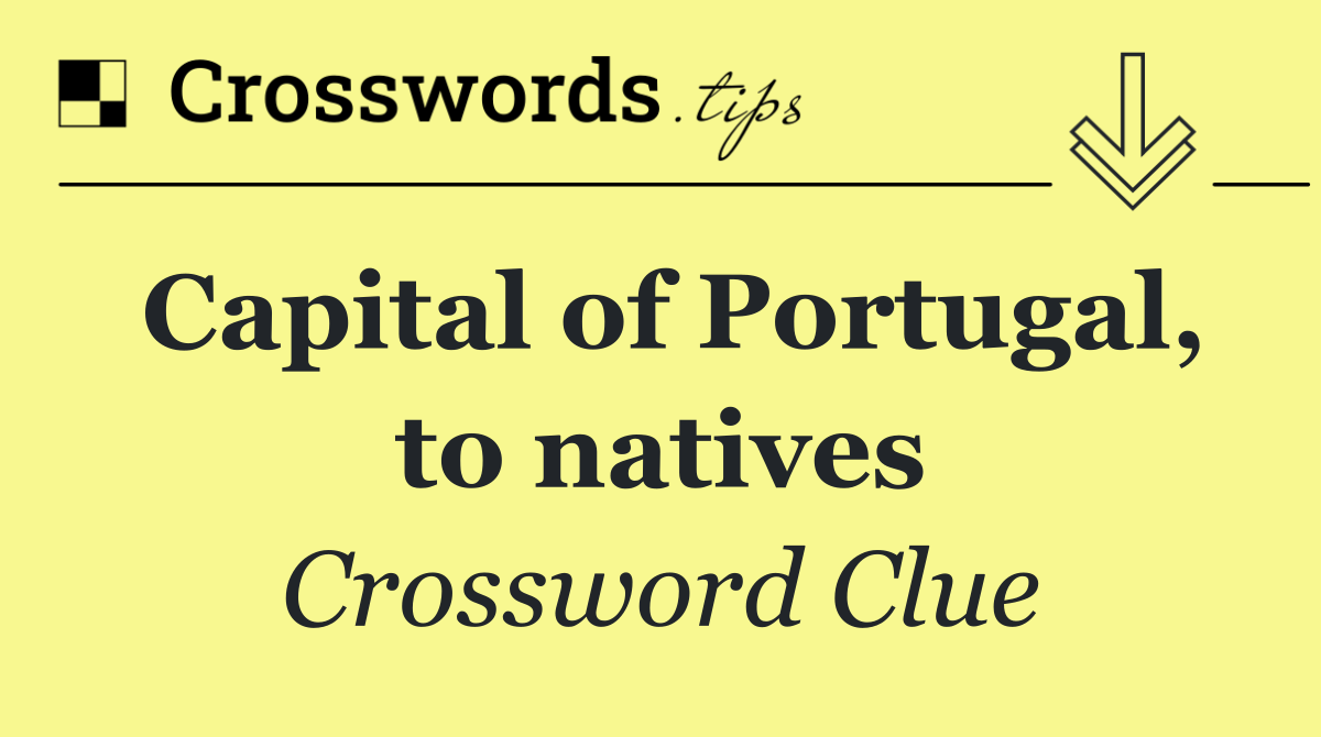 Capital of Portugal, to natives