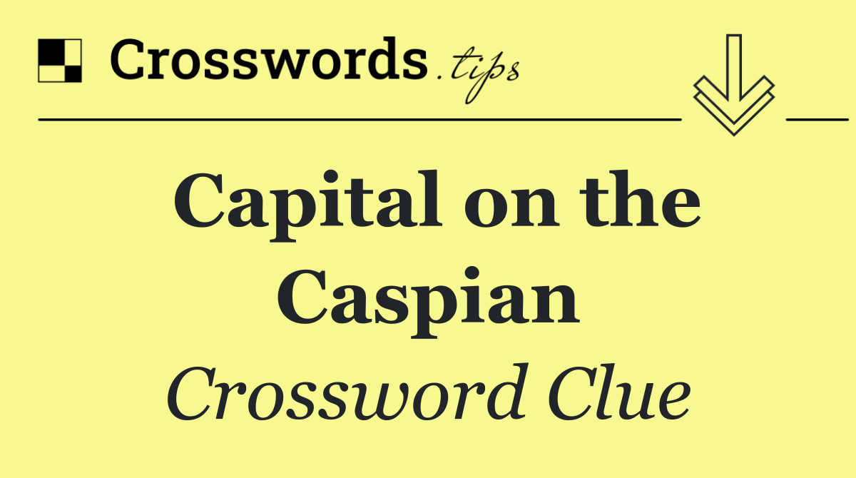 Capital on the Caspian