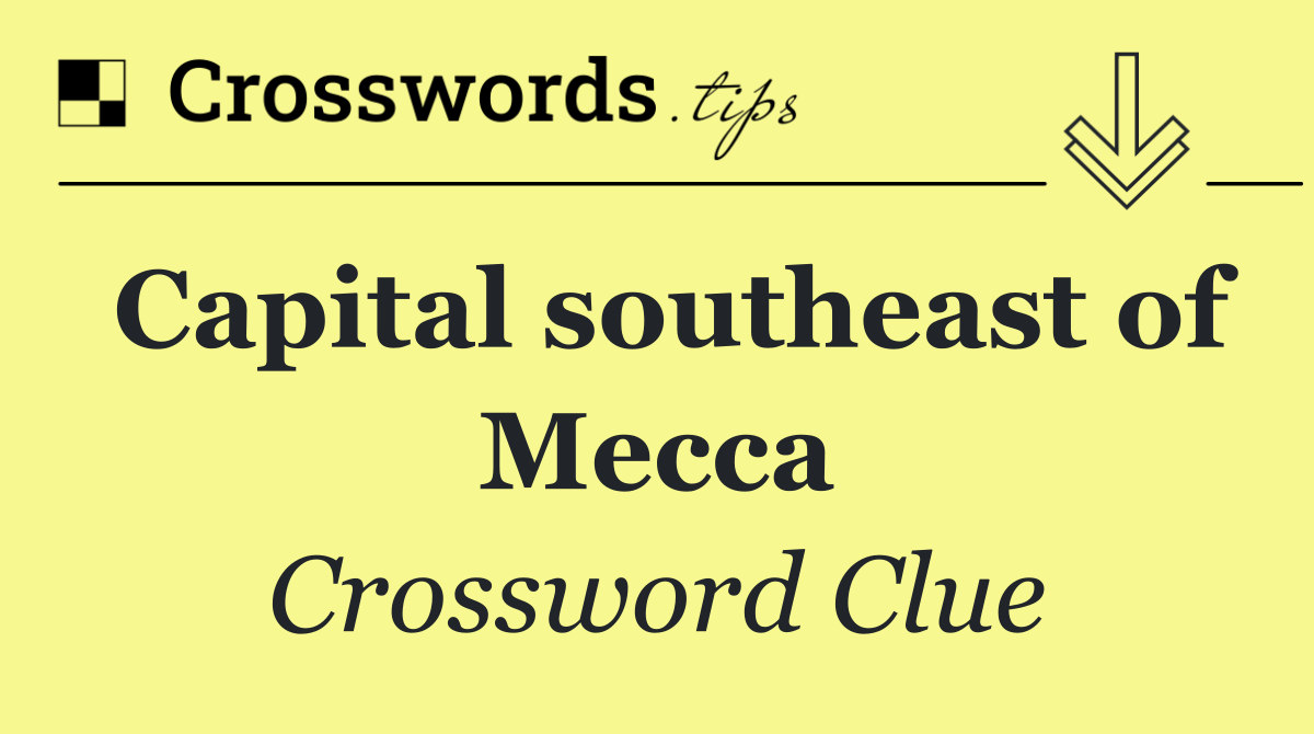Capital southeast of Mecca