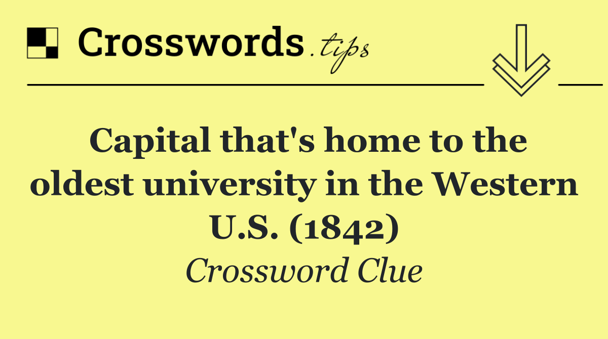 Capital that's home to the oldest university in the Western U.S. (1842)