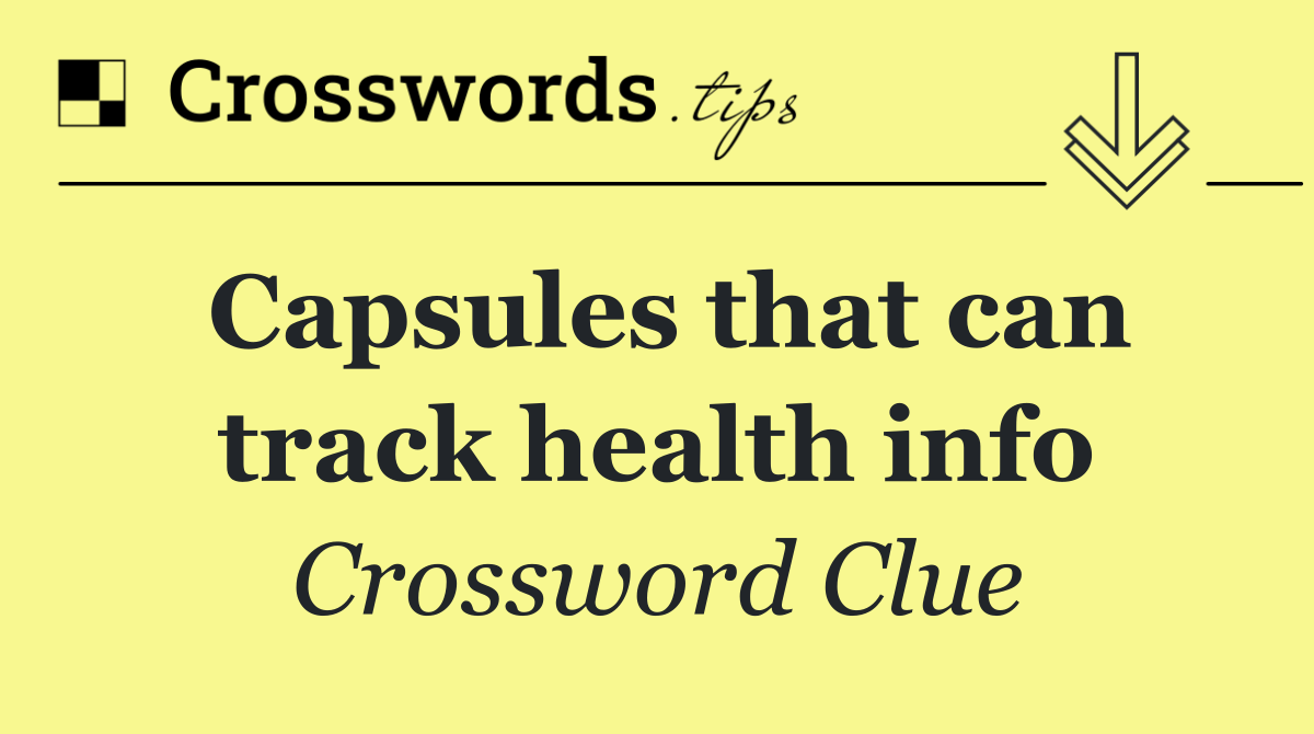 Capsules that can track health info
