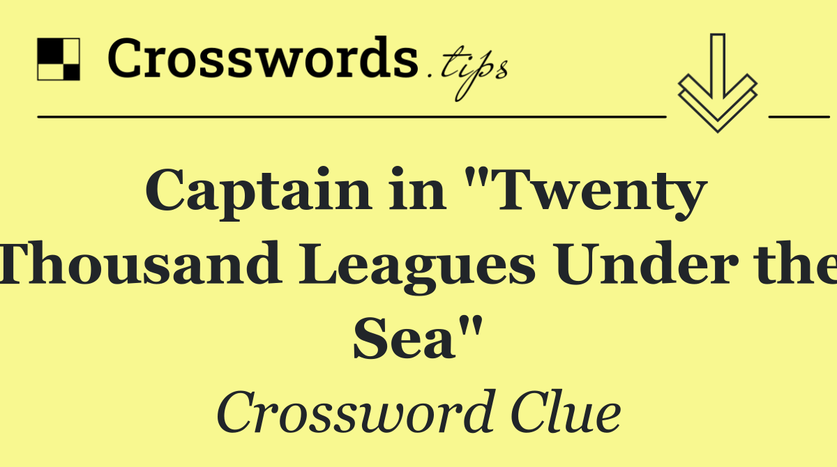 Captain in "Twenty Thousand Leagues Under the Sea"
