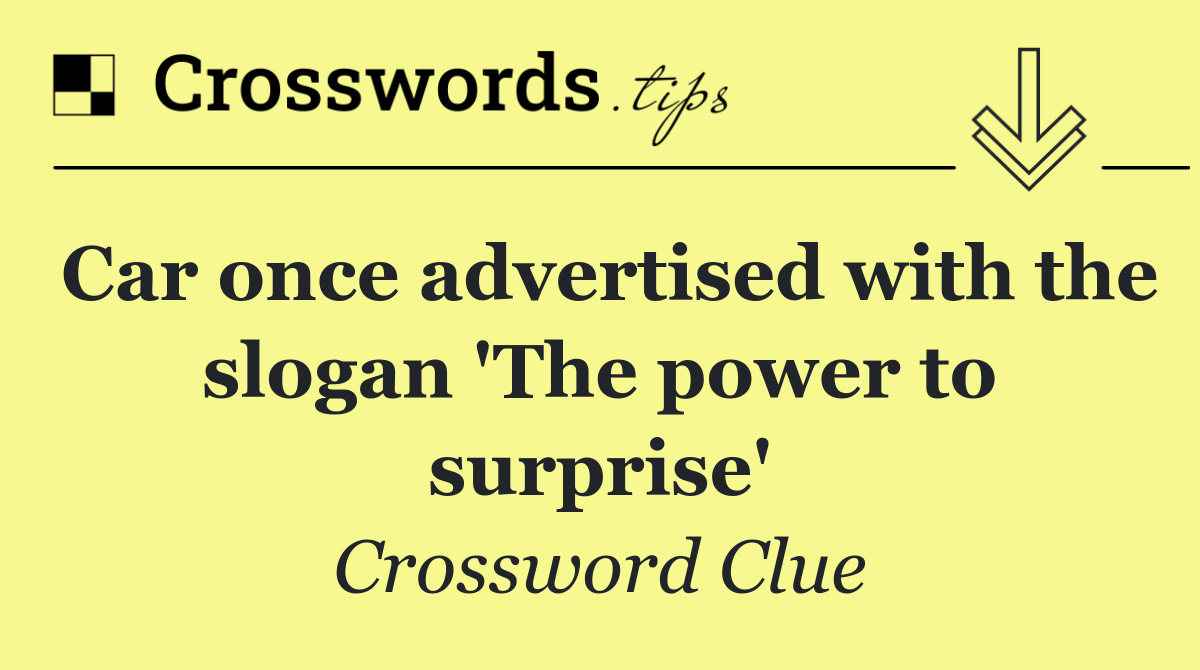 Car once advertised with the slogan 'The power to surprise'