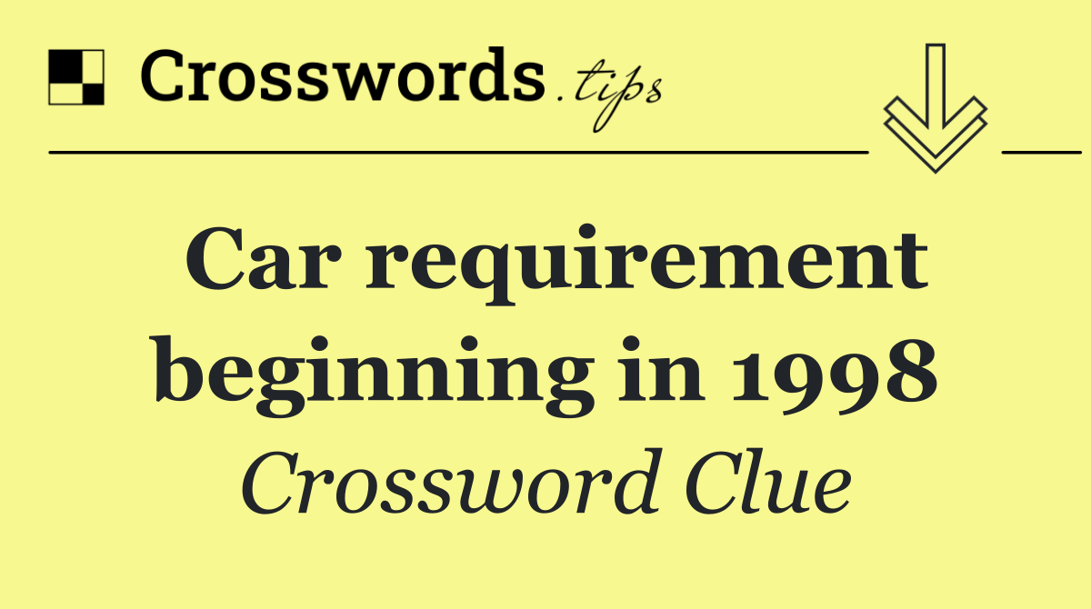 Car requirement beginning in 1998