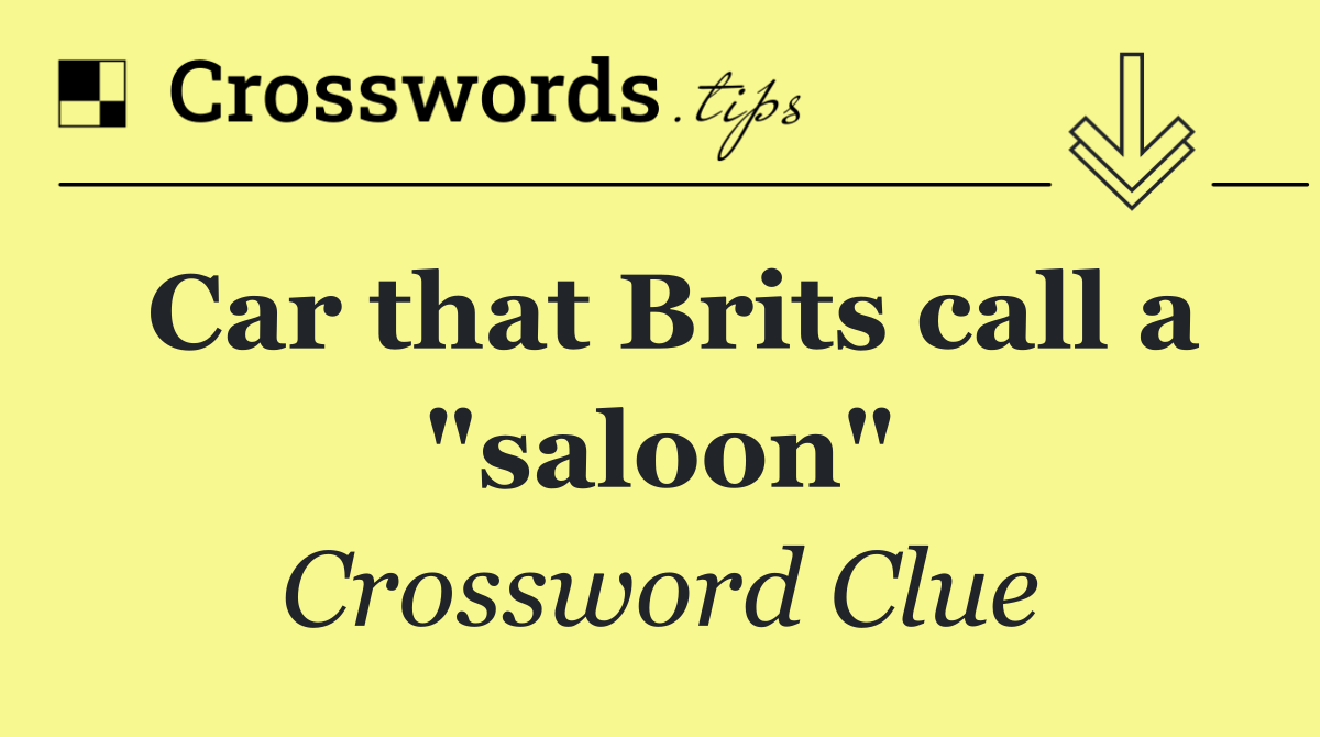 Car that Brits call a "saloon"