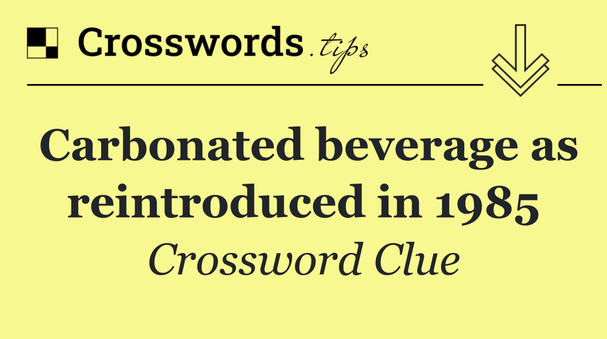 Carbonated beverage as reintroduced in 1985