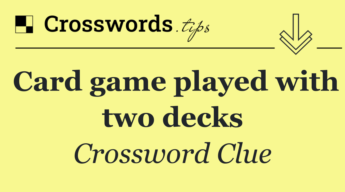 Card game played with two decks