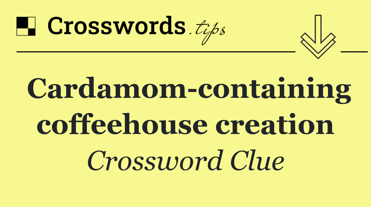 Cardamom containing coffeehouse creation