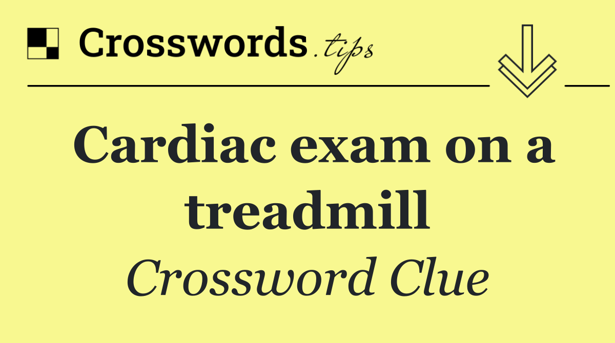 Cardiac exam on a treadmill