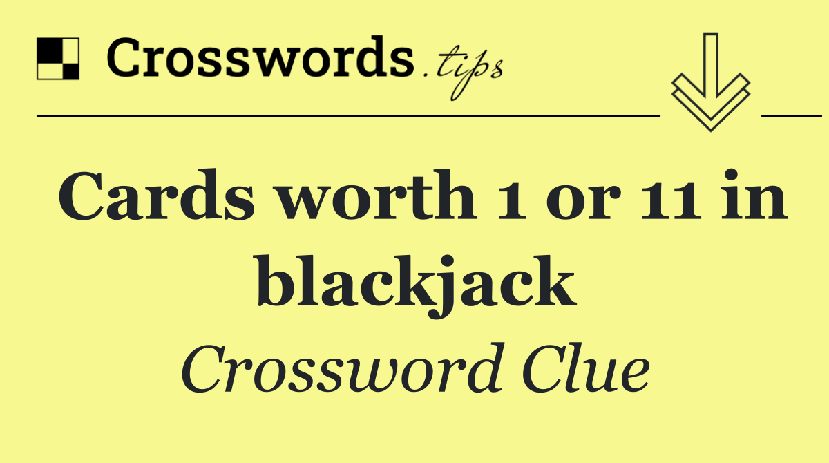 Cards worth 1 or 11 in blackjack