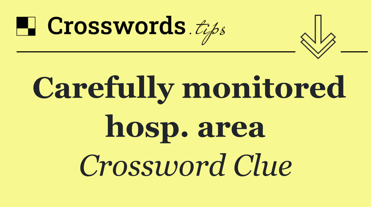 Carefully monitored hosp. area