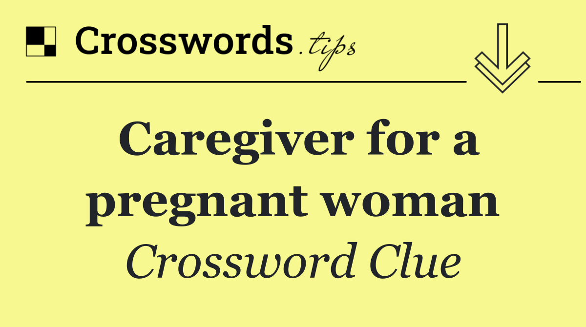 Caregiver for a pregnant woman