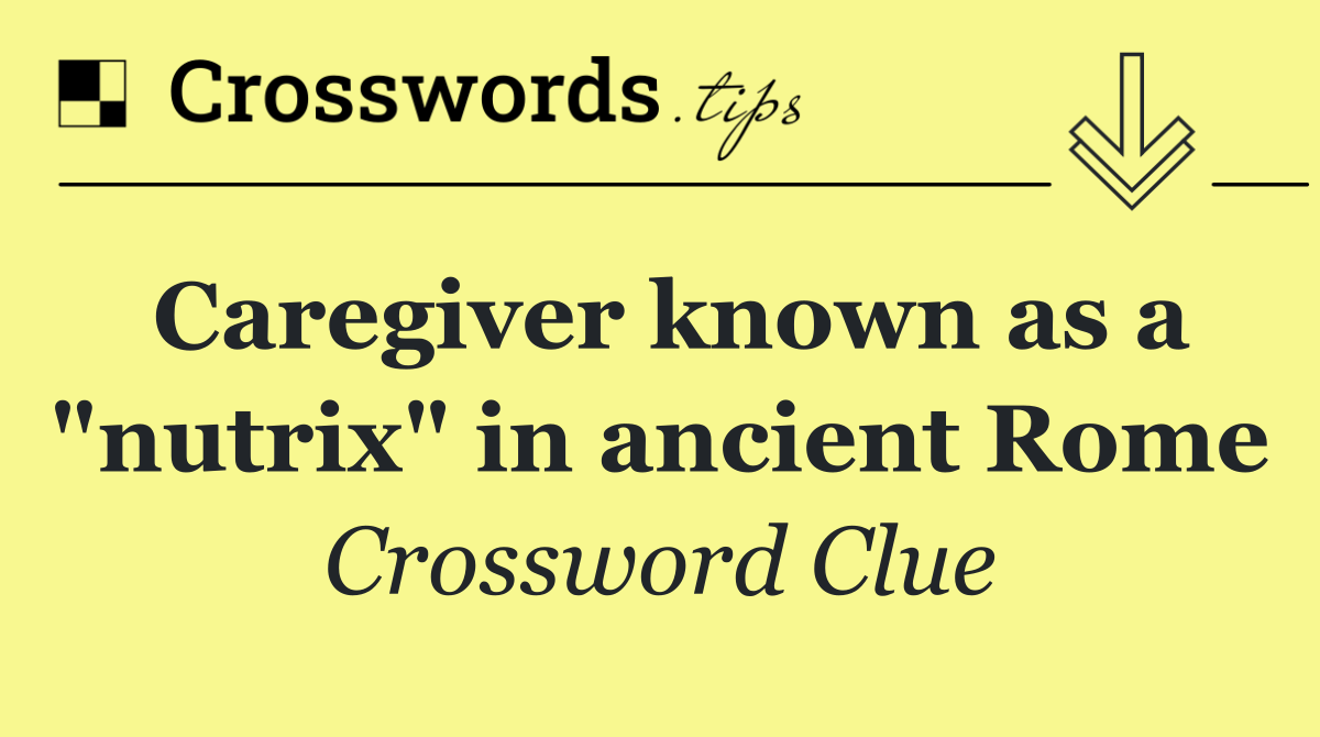 Caregiver known as a "nutrix" in ancient Rome